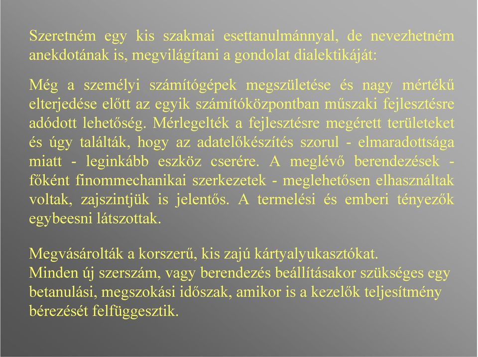 Mérlegelték a fejlesztésre megérett területeket és úgy találták, hogy az adatelőkészítés szorul - elmaradottsága miatt - leginkább eszköz cserére.