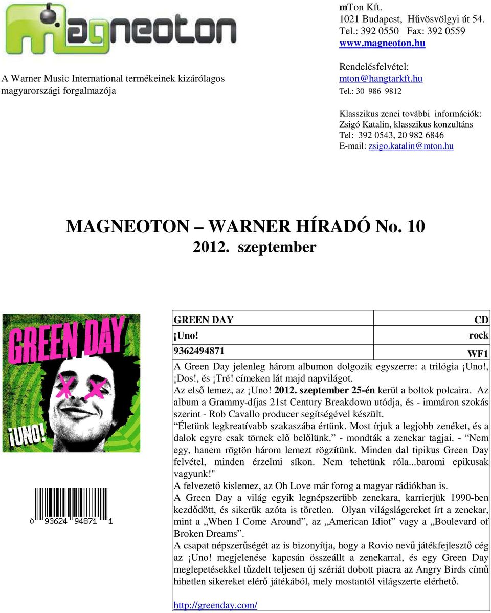 hu MAGNEOTON WARNER HÍRADÓ No. 10 2012. szeptember GREEN DAY Uno! CD rock 9362494871 WF1 A Green Day jelenleg három albumon dolgozik egyszerre: a trilógia Uno!, Dos!, és Tré!