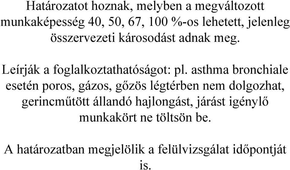 asthma bronchiale esetén poros, gázos, gőzös légtérben nem dolgozhat, gerincműtött állandó