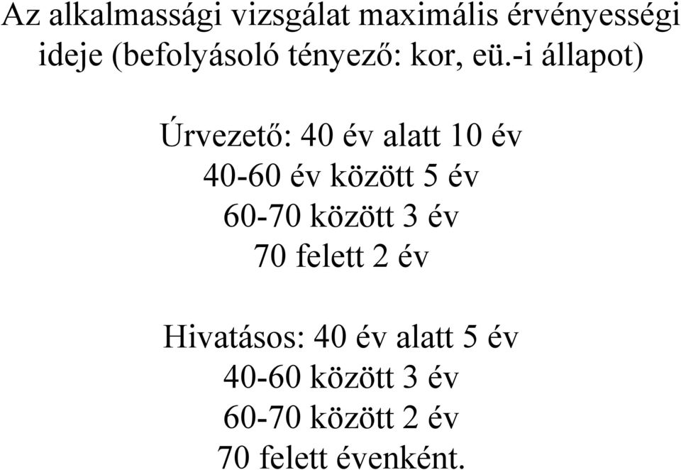 -i állapot) Úrvezető: 40 év alatt 10 év 40-60 év között 5 év