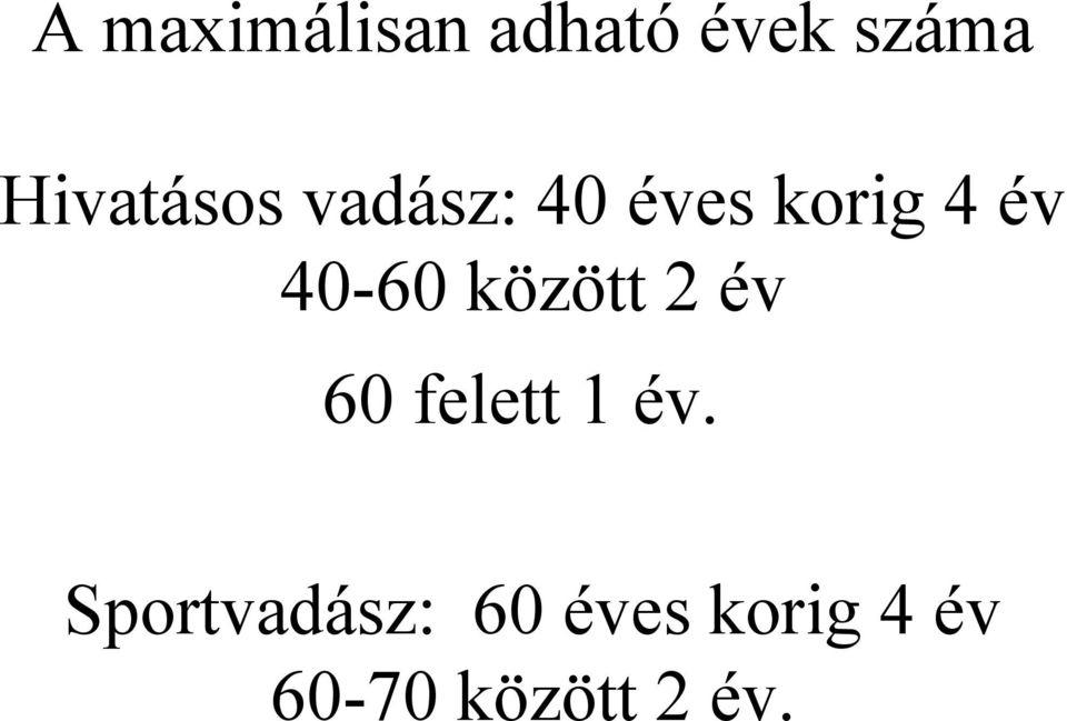 40-60 között 2 év 60 felett 1 év.