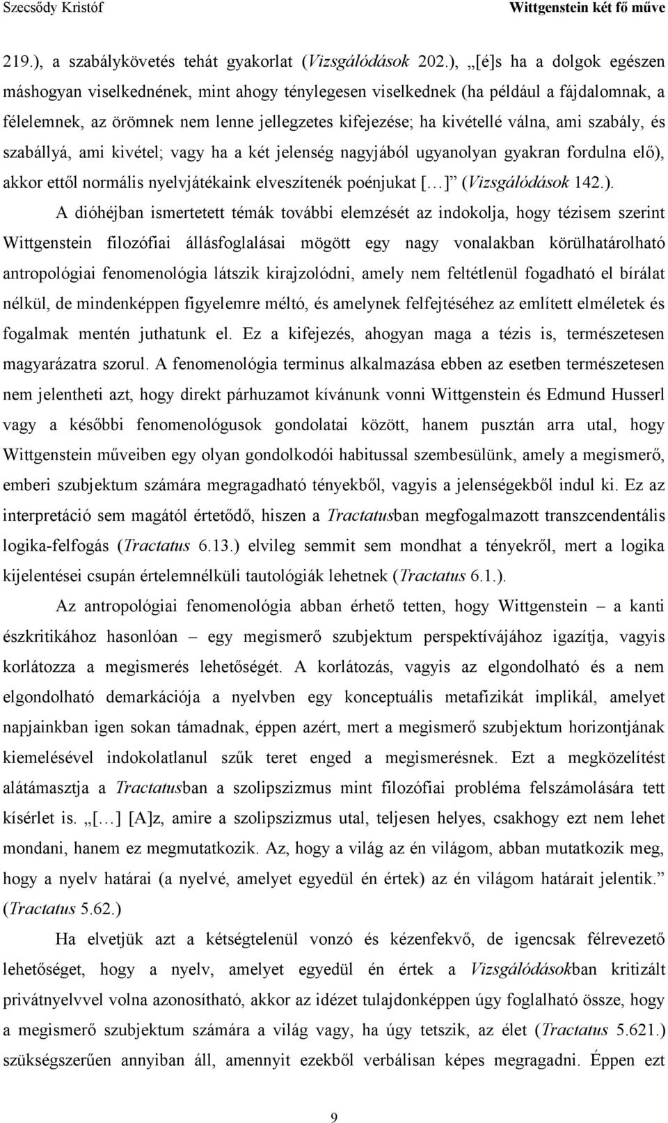 szabály, és szabállyá, ami kivétel; vagy ha a két jelenség nagyjából ugyanolyan gyakran fordulna elő),