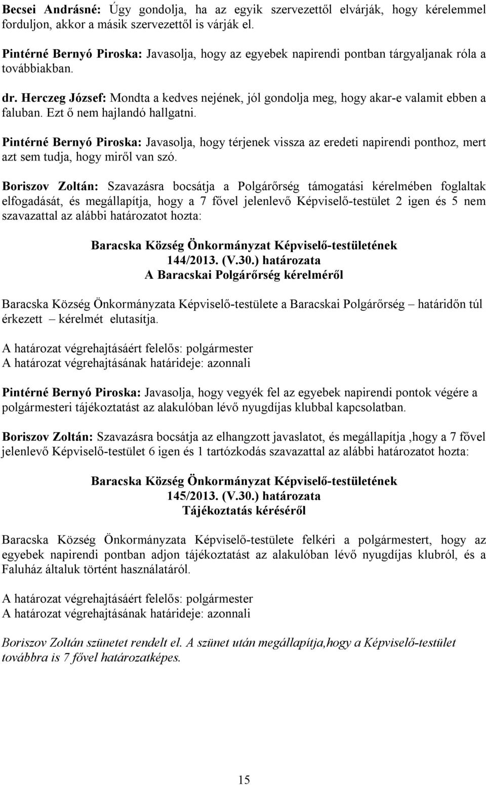 Herczeg József: Mondta a kedves nejének, jól gondolja meg, hogy akar-e valamit ebben a faluban. Ezt ő nem hajlandó hallgatni.