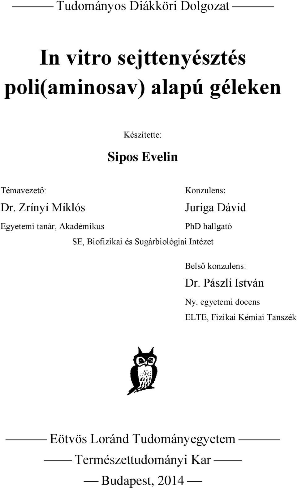 Zrínyi Miklós Juriga Dávid Egyetemi tanár, Akadémikus PhD hallgató SE, Biofizikai és