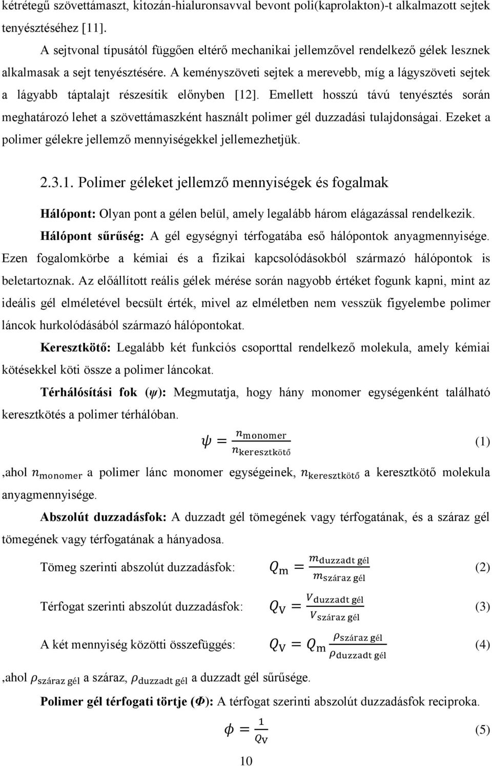 A keményszöveti sejtek a merevebb, míg a lágyszöveti sejtek a lágyabb táptalajt részesítik előnyben [12].