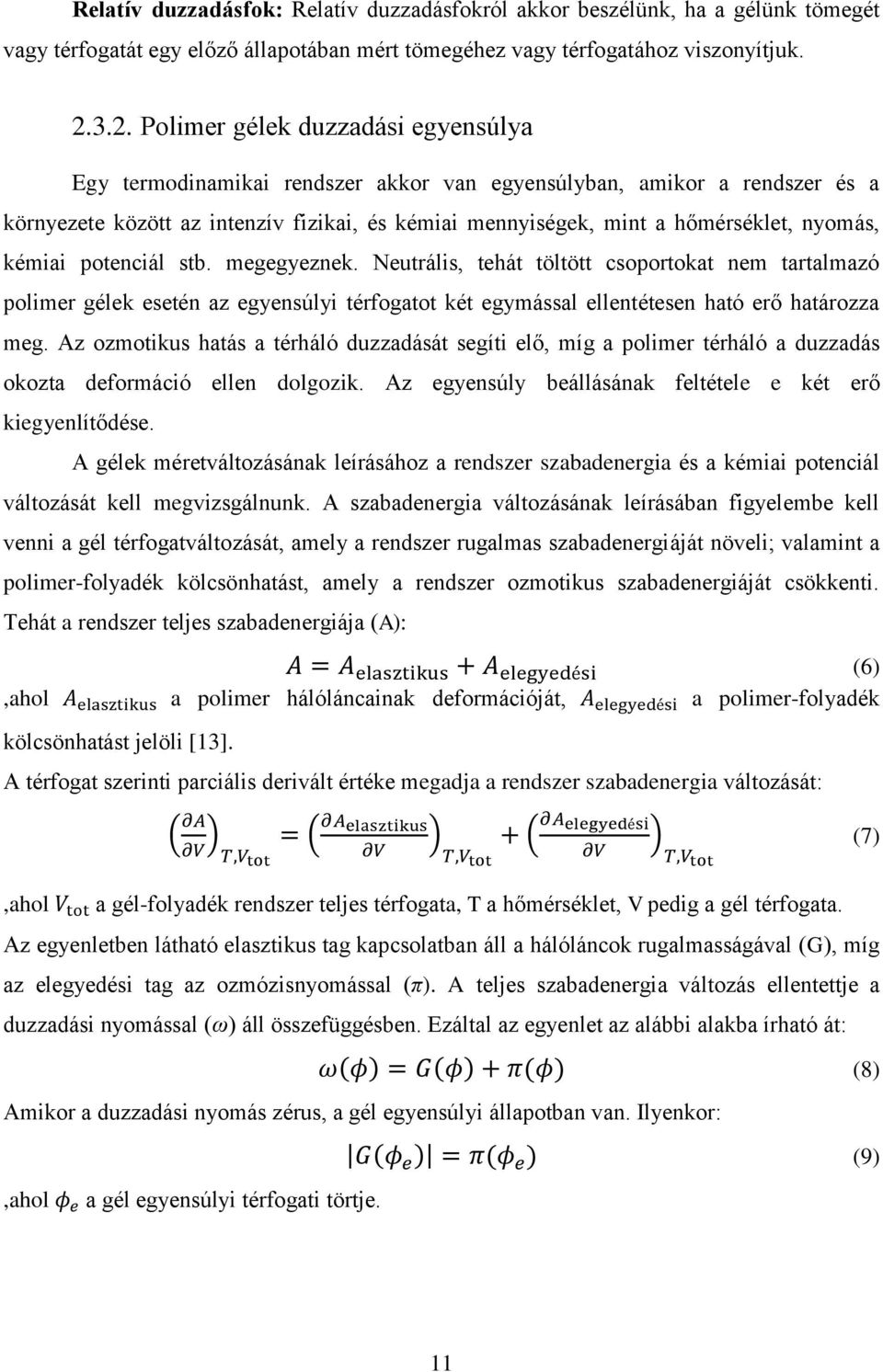 nyomás, kémiai potenciál stb. megegyeznek. Neutrális, tehát töltött csoportokat nem tartalmazó polimer gélek esetén az egyensúlyi térfogatot két egymással ellentétesen ható erő határozza meg.