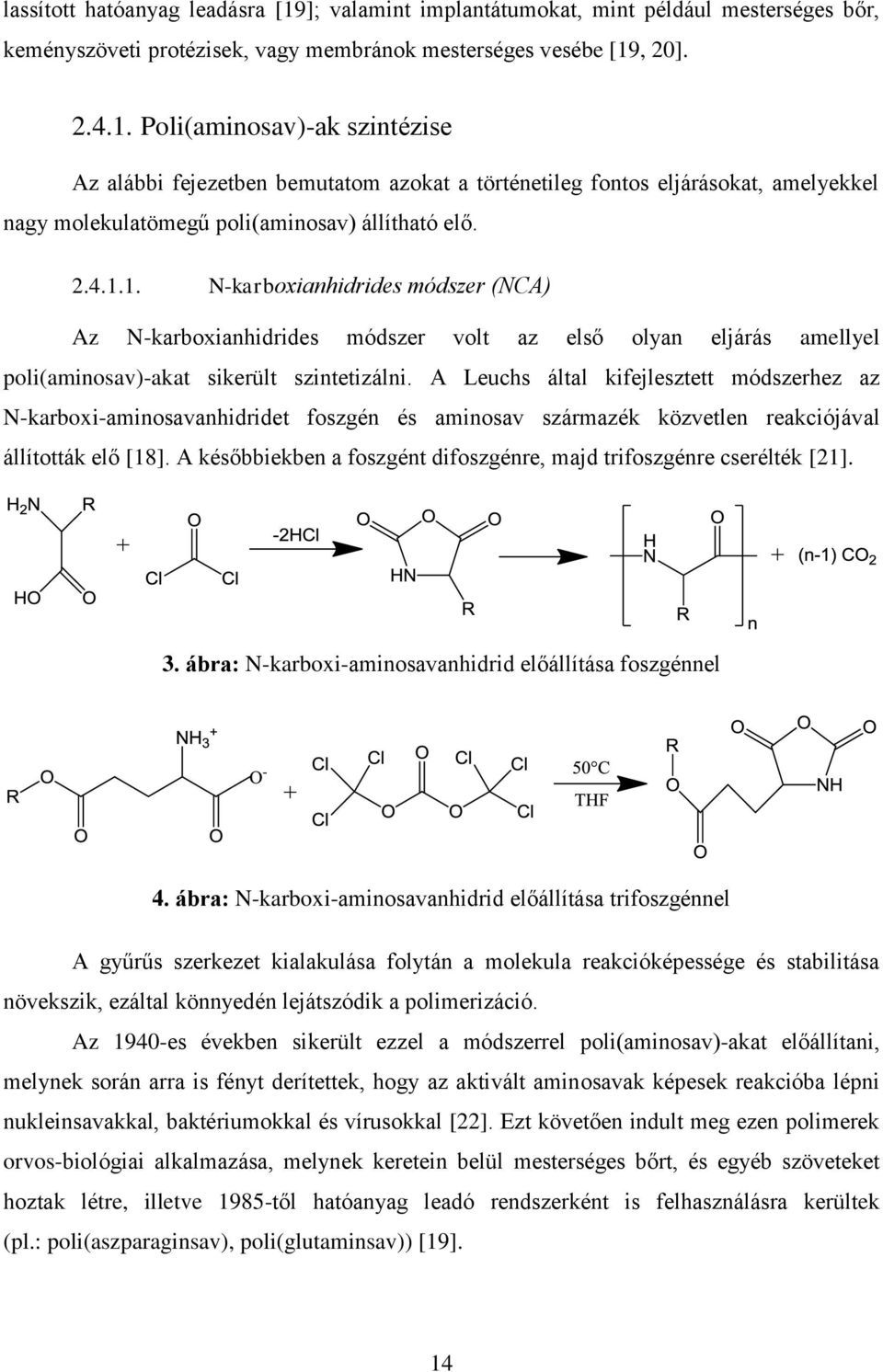 A Leuchs által kifejlesztett módszerhez az N-karboxi-aminosavanhidridet foszgén és aminosav származék közvetlen reakciójával állították elő [18].