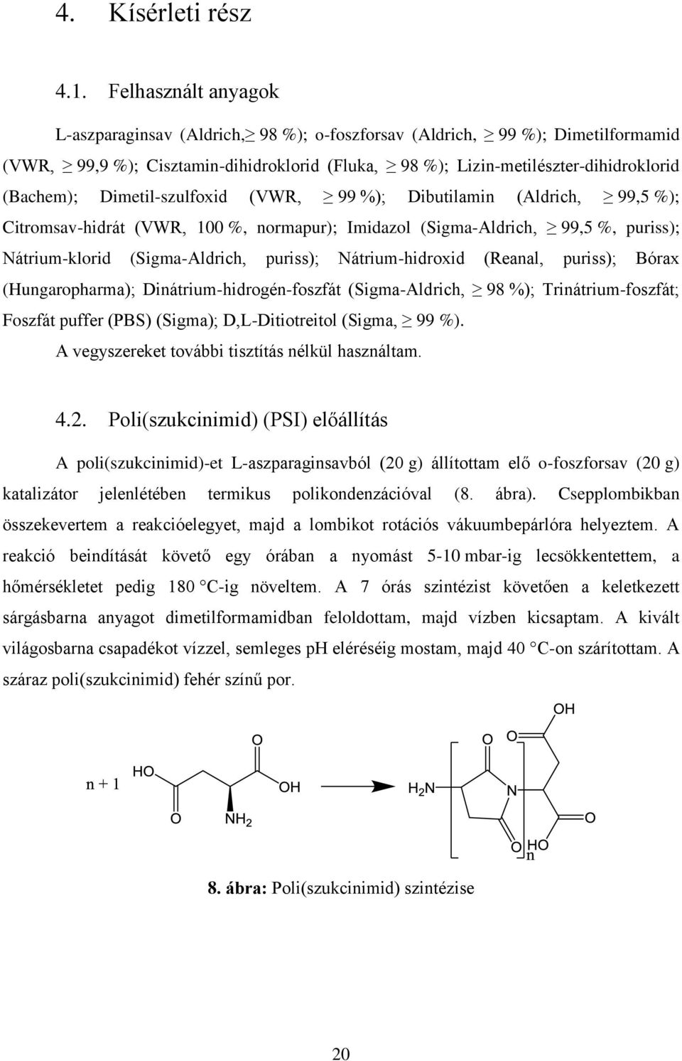 Dimetil-szulfoxid (VWR, 99 %); Dibutilamin (Aldrich, 99,5 %); Citromsav-hidrát (VWR, 100 %, normapur); Imidazol (Sigma-Aldrich, 99,5 %, puriss); Nátrium-klorid (Sigma-Aldrich, puriss);