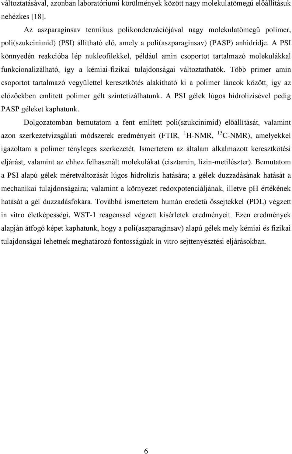 A PSI könnyedén reakcióba lép nukleofilekkel, például amin csoportot tartalmazó molekulákkal funkcionalizálható, így a kémiai-fizikai tulajdonságai változtathatók.