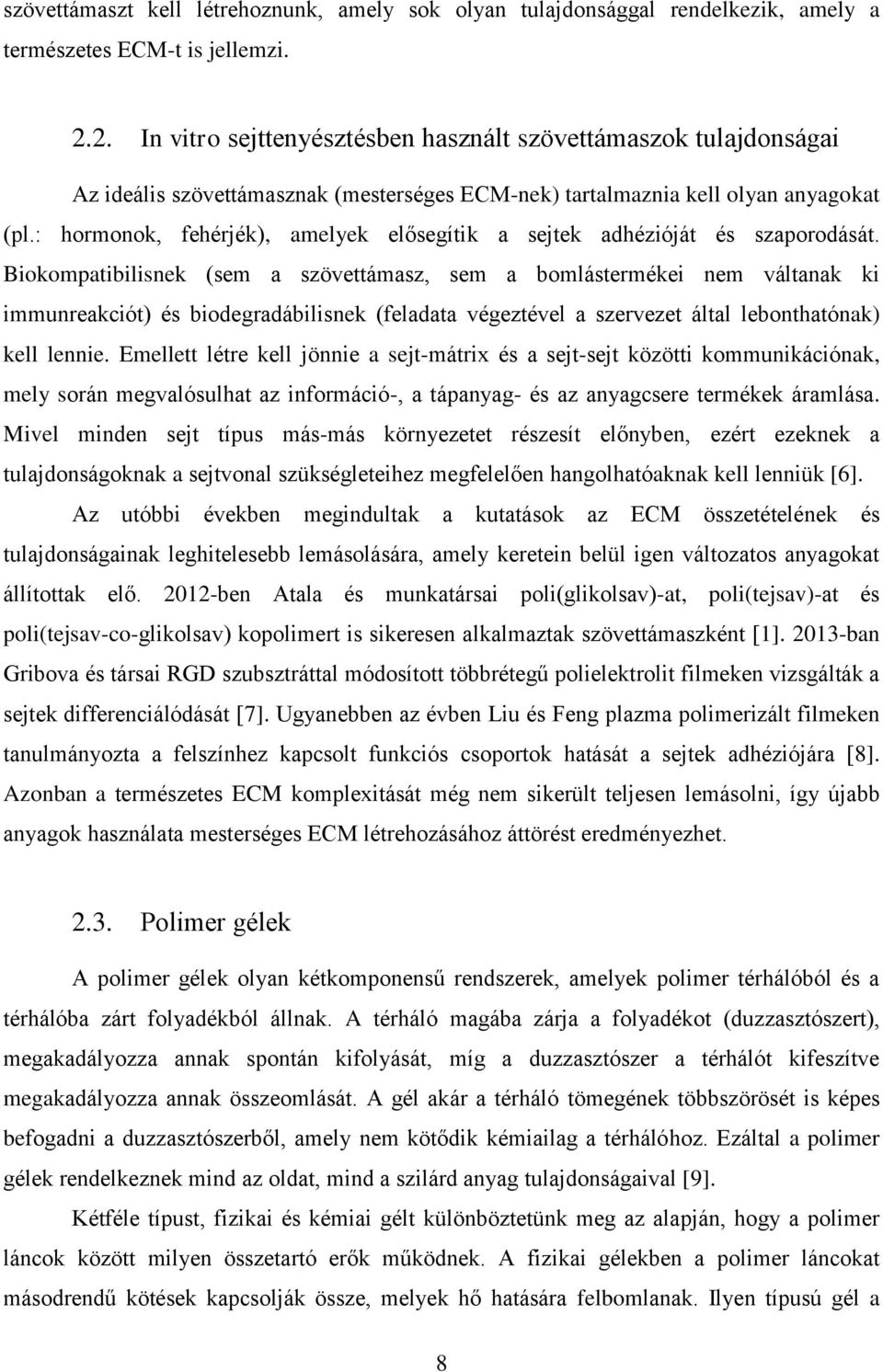 : hormonok, fehérjék), amelyek elősegítik a sejtek adhézióját és szaporodását.