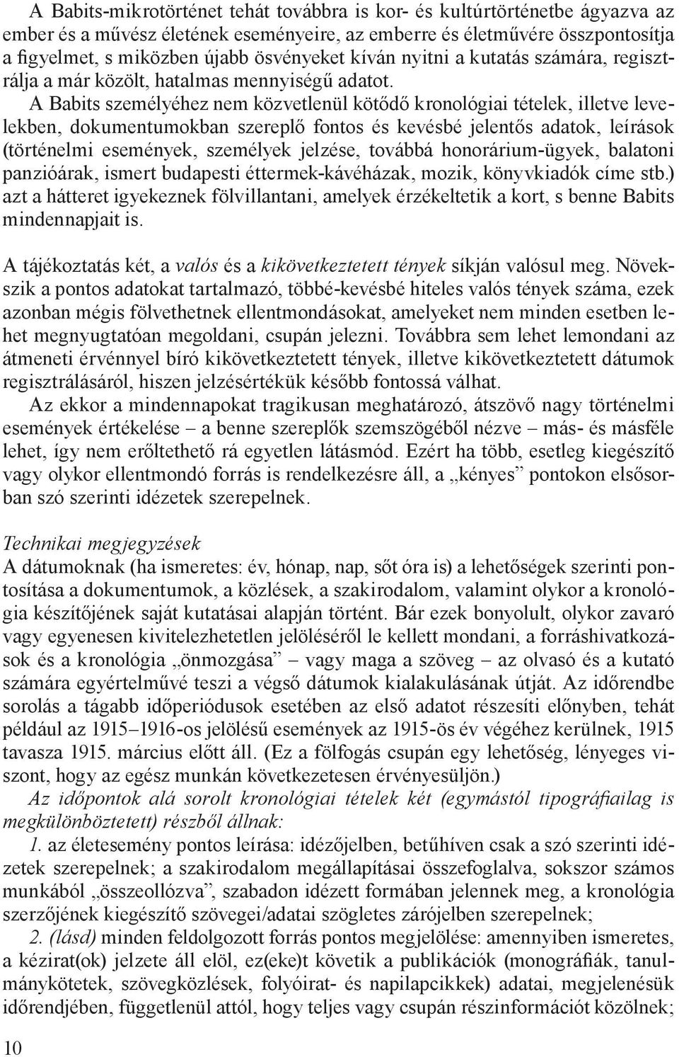 A Babits személyéhez nem közvetlenül kötődő kronológiai tételek, illetve levelekben, dokumentumokban szereplő fontos és kevésbé jelentős adatok, leírások (történelmi események, személyek jelzése,