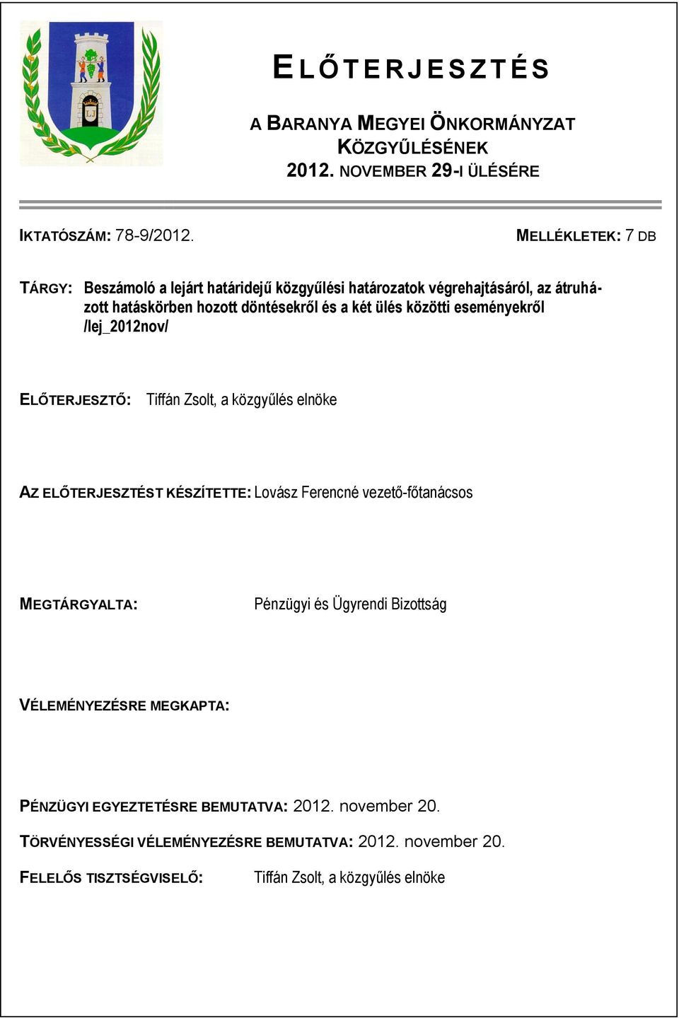 eseményekről /lej_2012nov/ ELŐTERJESZTŐ: Tiffán Zsolt, a közgyűlés elnöke AZ ELŐTERJESZTÉST KÉSZÍTETTE: Lovász Ferencné vezető-főtanácsos MEGTÁRGYALTA: Pénzügyi és