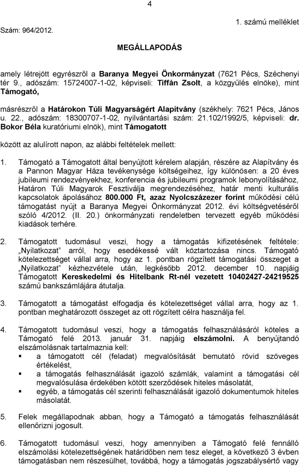 , adószám: 18300707-1-02, nyilvántartási szám: 21.102/1992/5, képviseli: dr. Bokor Béla kuratóriumi elnök), mint Támogatott között az alulírott napon, az alábbi feltételek mellett: 1.