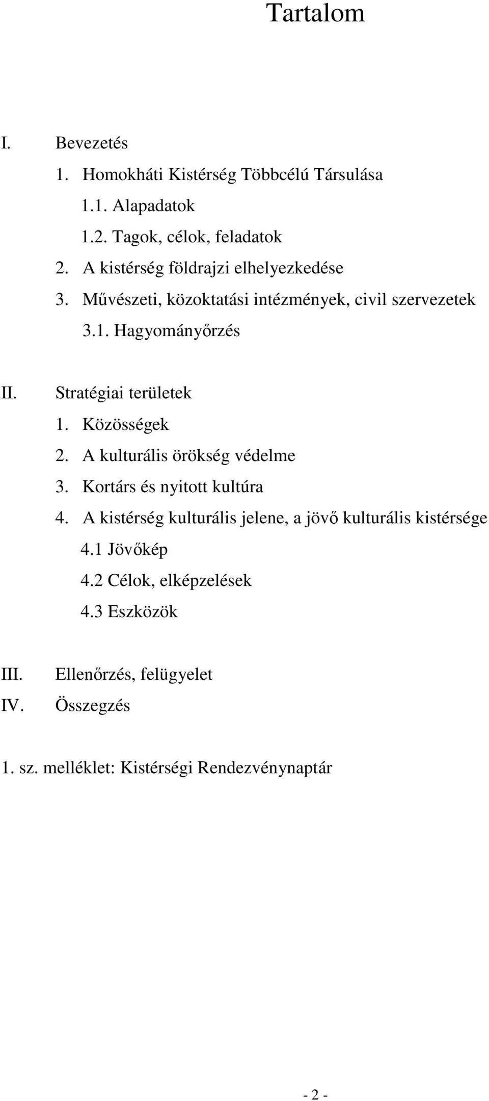 Stratégiai területek 1. Közösségek 2. A kulturális örökség védelme 3. Kortárs és nyitott kultúra 4.