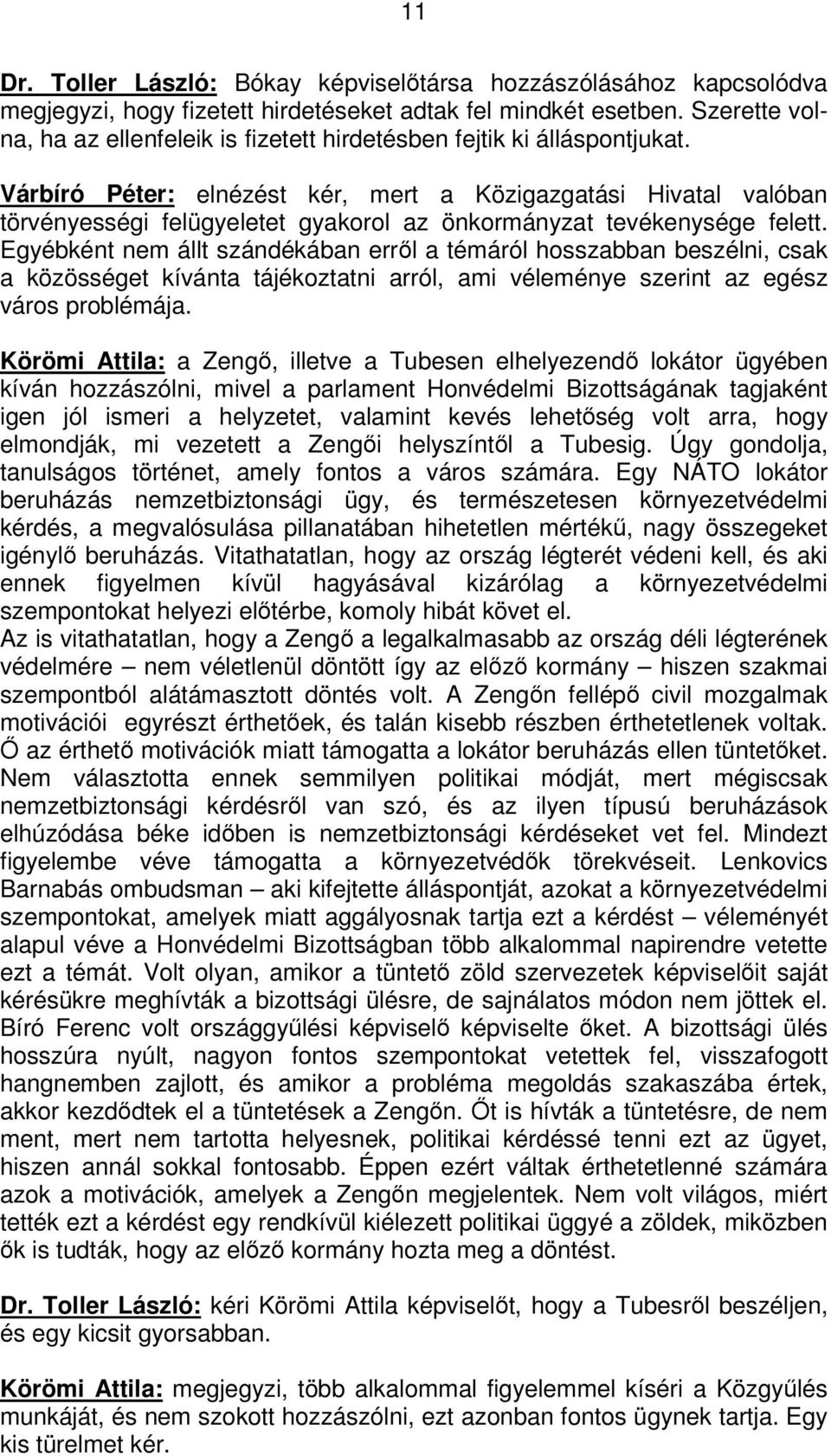 Várbíró Péter: elnézést kér, mert a Közigazgatási Hivatal valóban törvényességi felügyeletet gyakorol az önkormányzat tevékenysége felett.