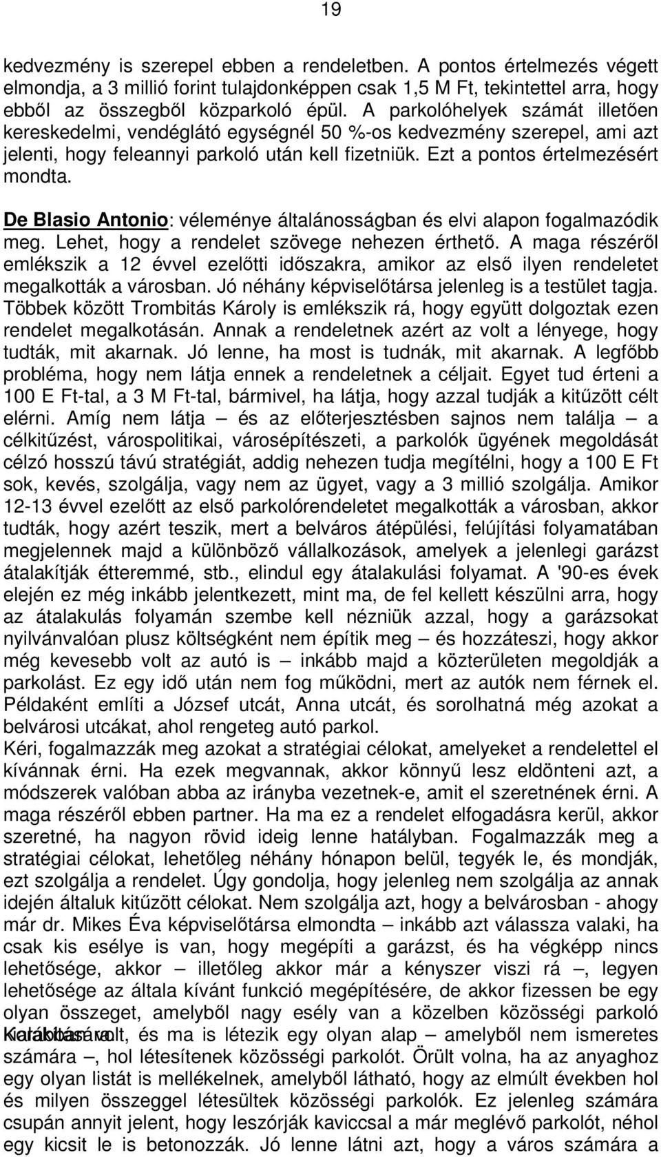 De Blasio Antonio: véleménye általánosságban és elvi alapon fogalmazódik meg. Lehet, hogy a rendelet szövege nehezen érthető.