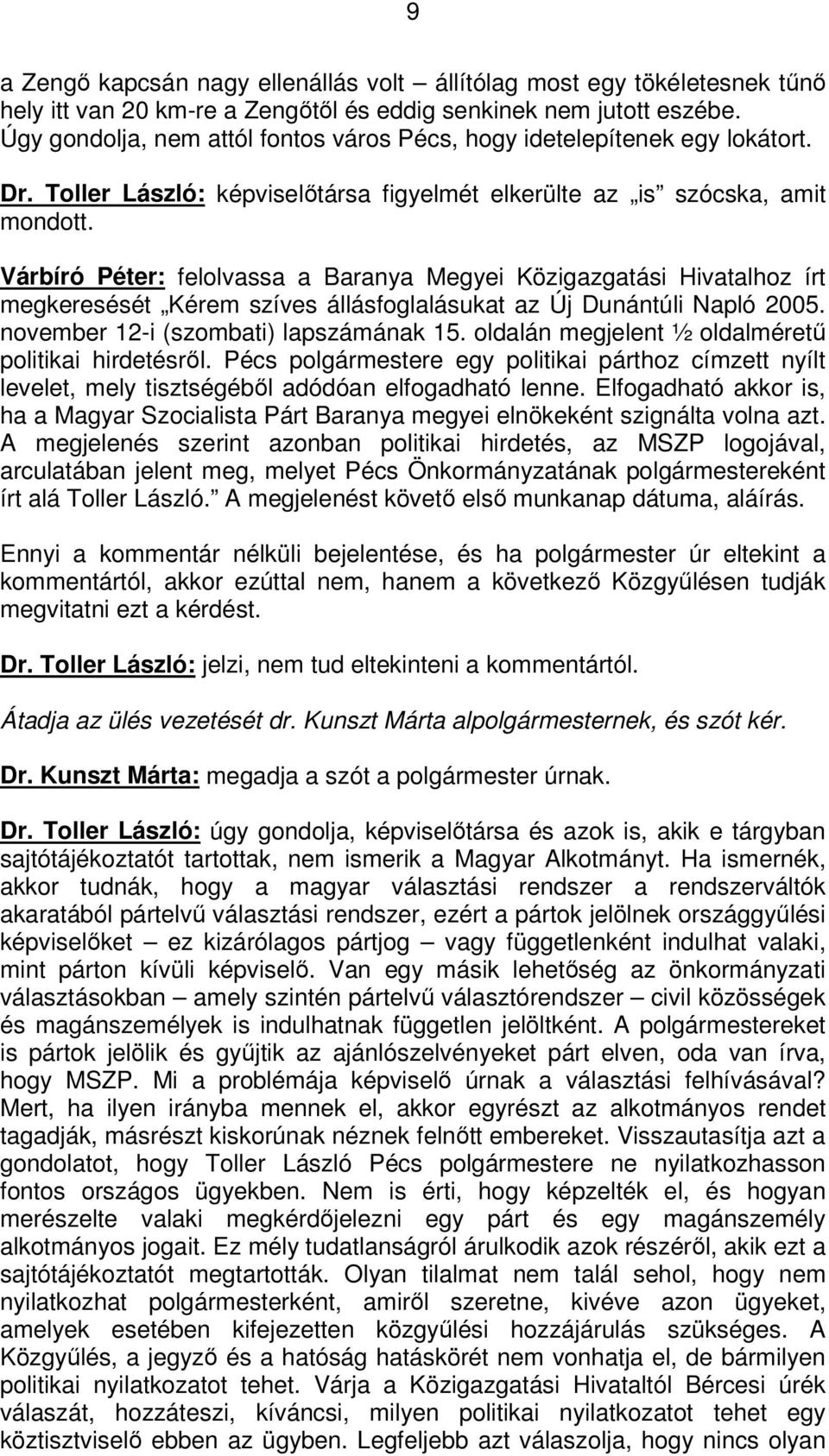 Várbíró Péter: felolvassa a Baranya Megyei Közigazgatási Hivatalhoz írt megkeresését Kérem szíves állásfoglalásukat az Új Dunántúli Napló 2005. november 12-i (szombati) lapszámának 15.