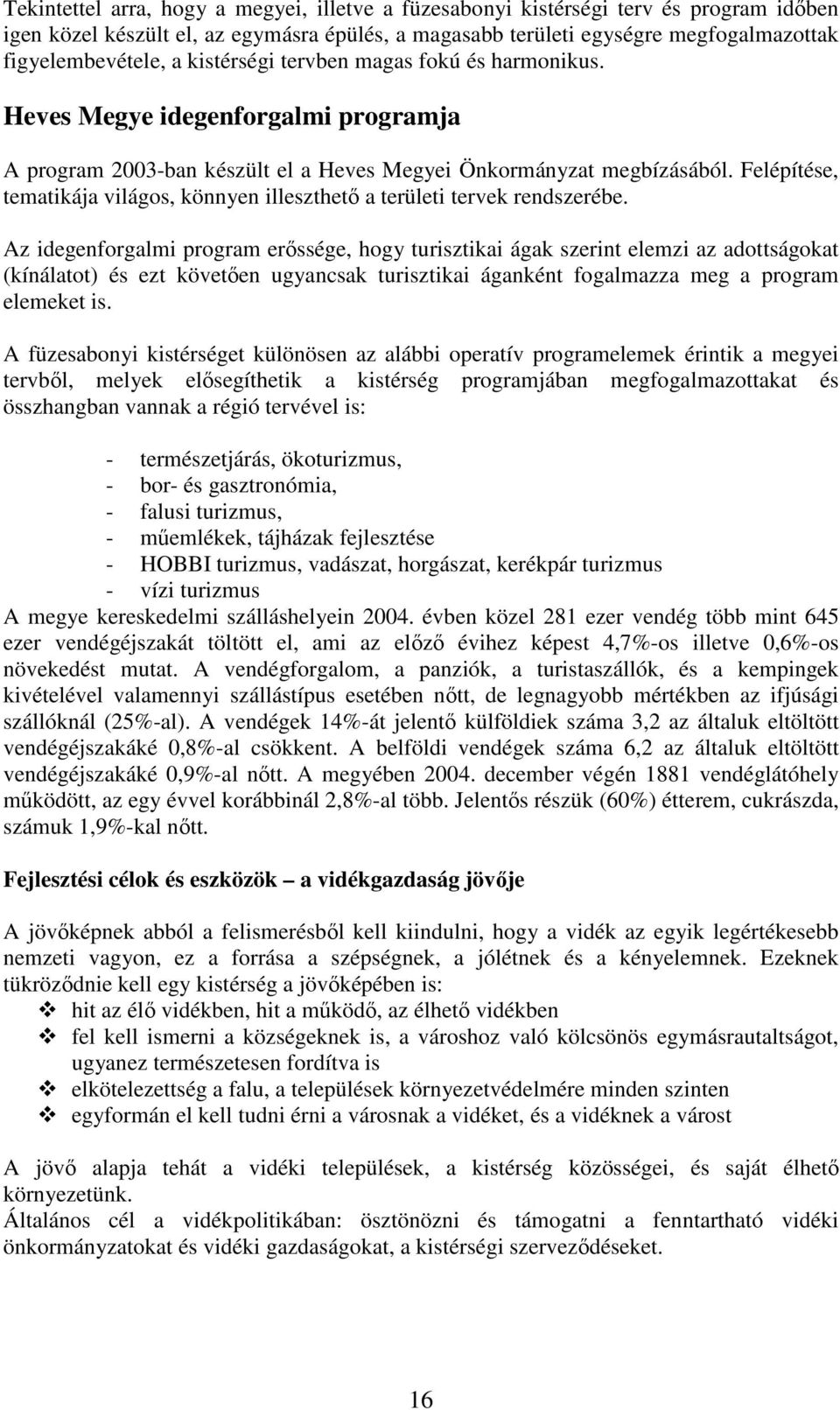 Felépítése, tematikája világos, könnyen illeszthető a területi tervek rendszerébe.