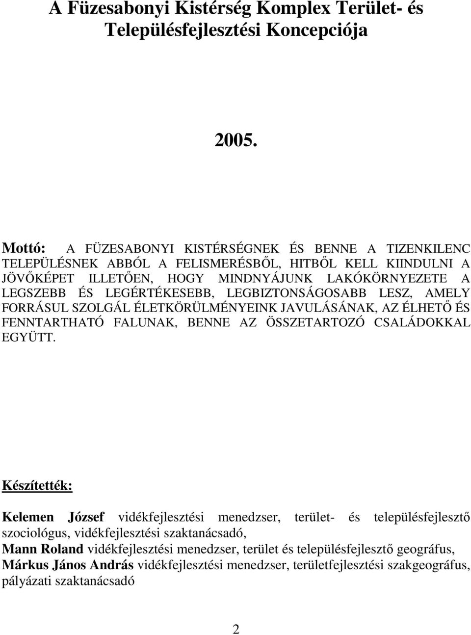 LEGÉRTÉKESEBB, LEGBIZTONSÁGOSABB LESZ, AMELY FORRÁSUL SZOLGÁL ÉLETKÖRÜLMÉNYEINK JAVULÁSÁNAK, AZ ÉLHETŐ ÉS FENNTARTHATÓ FALUNAK, BENNE AZ ÖSSZETARTOZÓ CSALÁDOKKAL EGYÜTT.