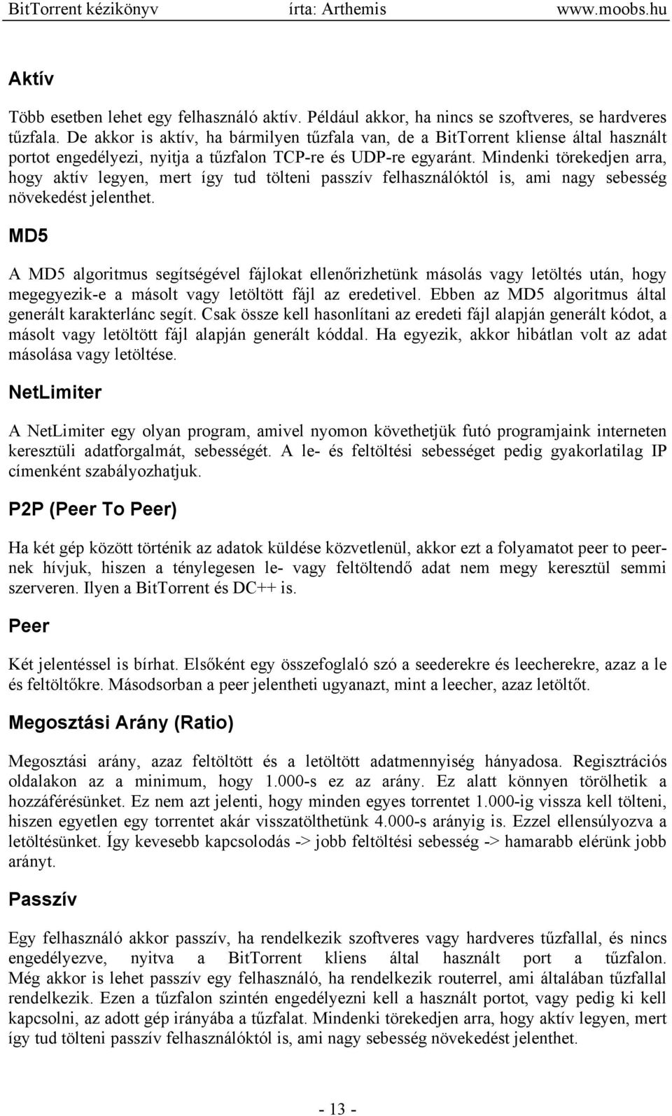 Mindenki törekedjen arra, hogy aktív legyen, mert így tud tölteni passzív felhasználóktól is, ami nagy sebesség növekedést jelenthet.