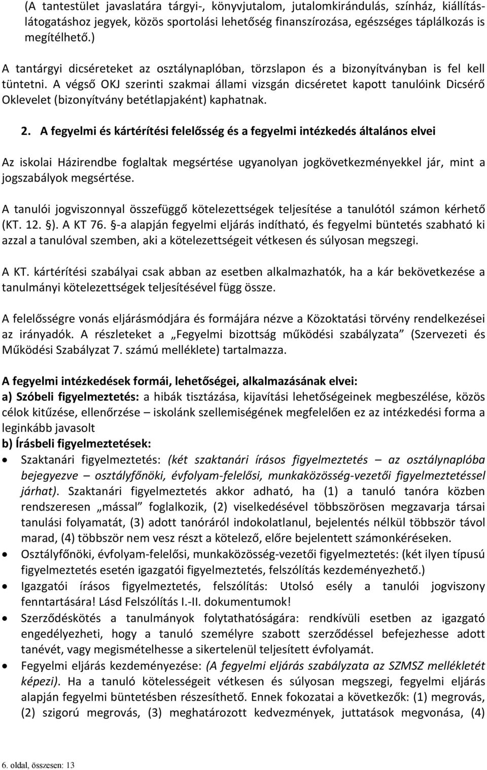 A végső OKJ szerinti szakmai állami vizsgán dicséretet kapott tanulóink Dicsérő Oklevelet (bizonyítvány betétlapjaként) kaphatnak. 2.