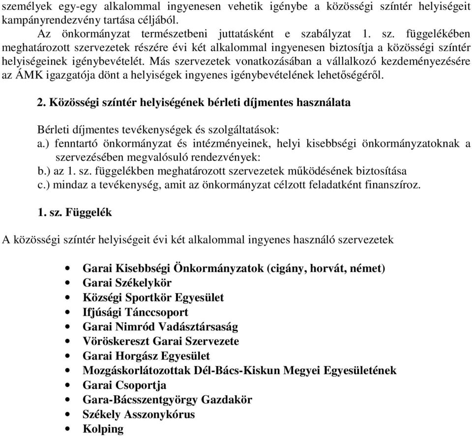 bályzat 1. sz. függelékében meghatározott szervezetek részére évi két alkalommal ingyenesen biztosítja a közösségi színtér helyiségeinek igénybevételét.