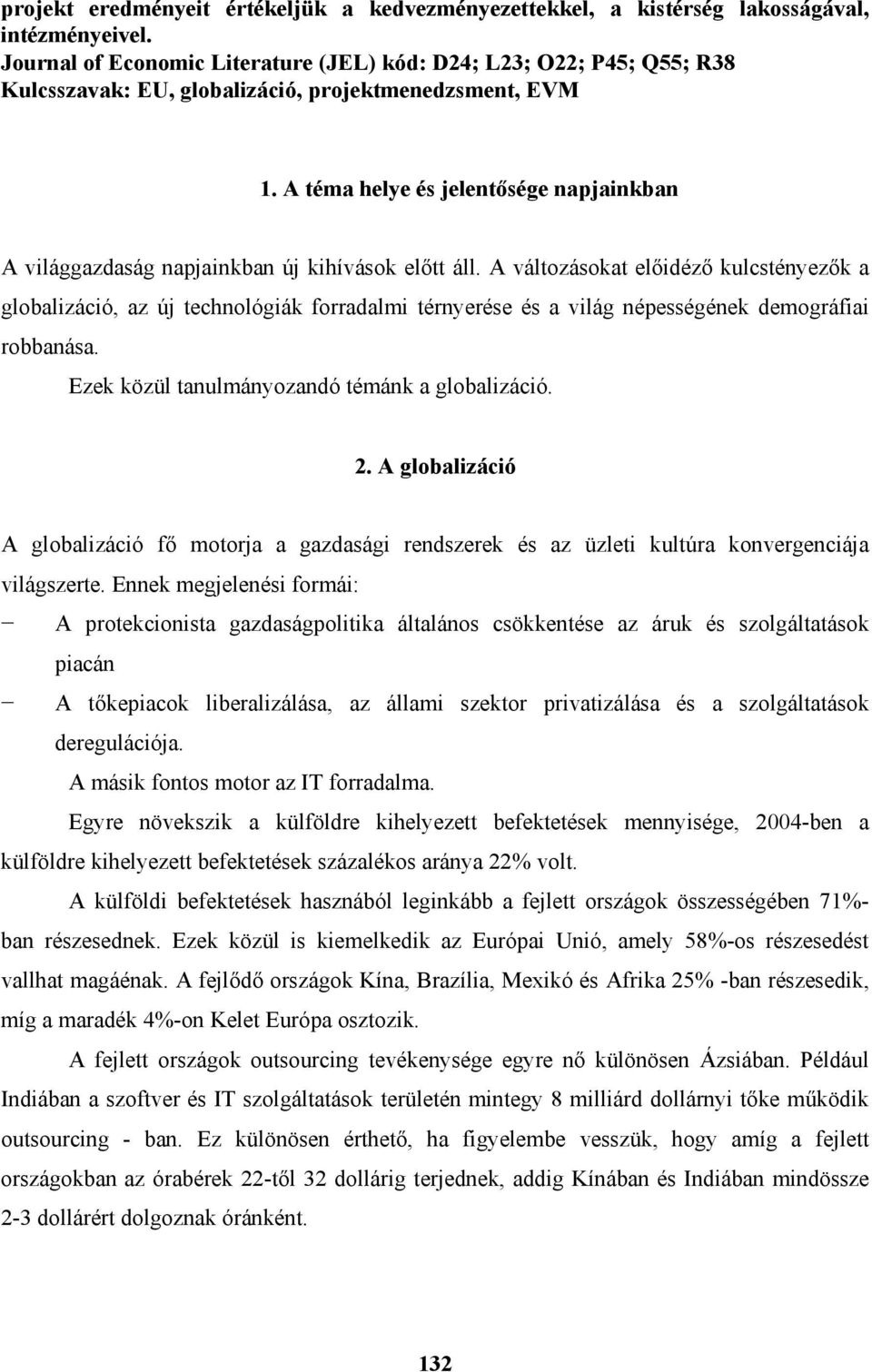 A téma helye és jelentősége napjainkban A világgazdaság napjainkban új kihívások előtt áll.