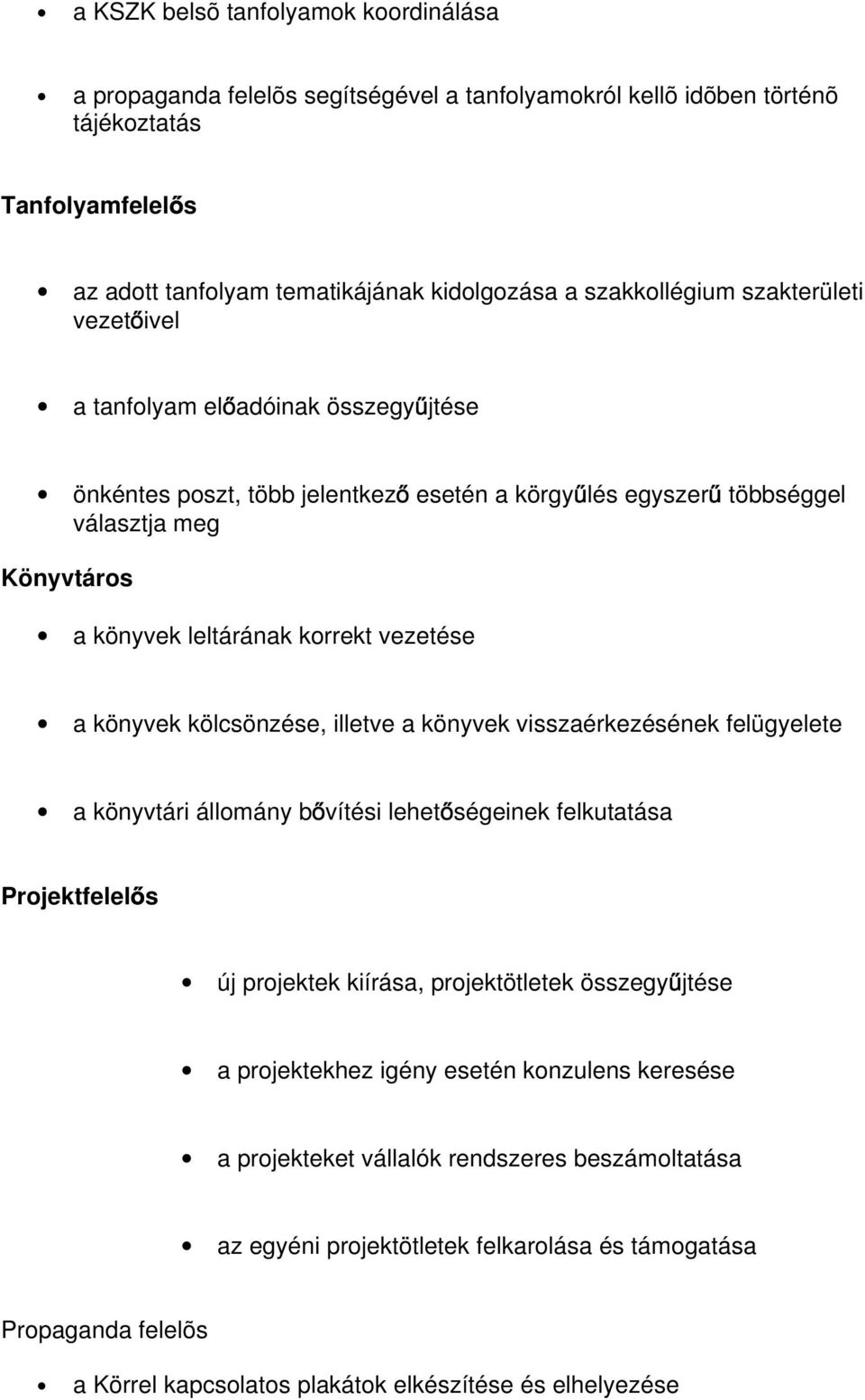 vezetése a könyvek kölcsönzése, illetve a könyvek visszaérkezésének felügyelete a könyvtári állomány b vítési lehet ségeinek felkutatása Projektfelel s új projektek kiírása, projektötletek összegy