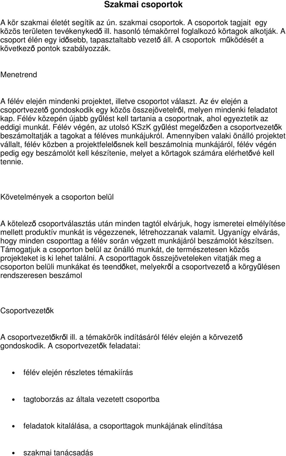 Az év elején a csoportvezet gondoskodik egy közös összejövetelr l, melyen mindenki feladatot kap. Félév közepén újabb gy lést kell tartania a csoportnak, ahol egyeztetik az eddigi munkát.