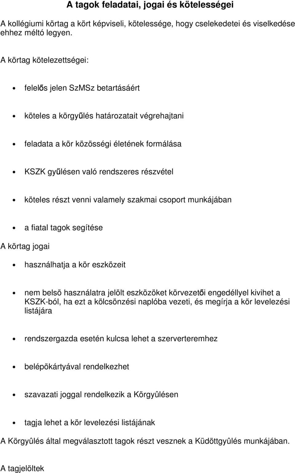 részt venni valamely szakmai csoport munkájában a fiatal tagok segítése A körtag jogai használhatja a kör eszközeit nem belsõ használatra jelölt eszközöket körvezet i engedéllyel kivihet a KSZK-ból,