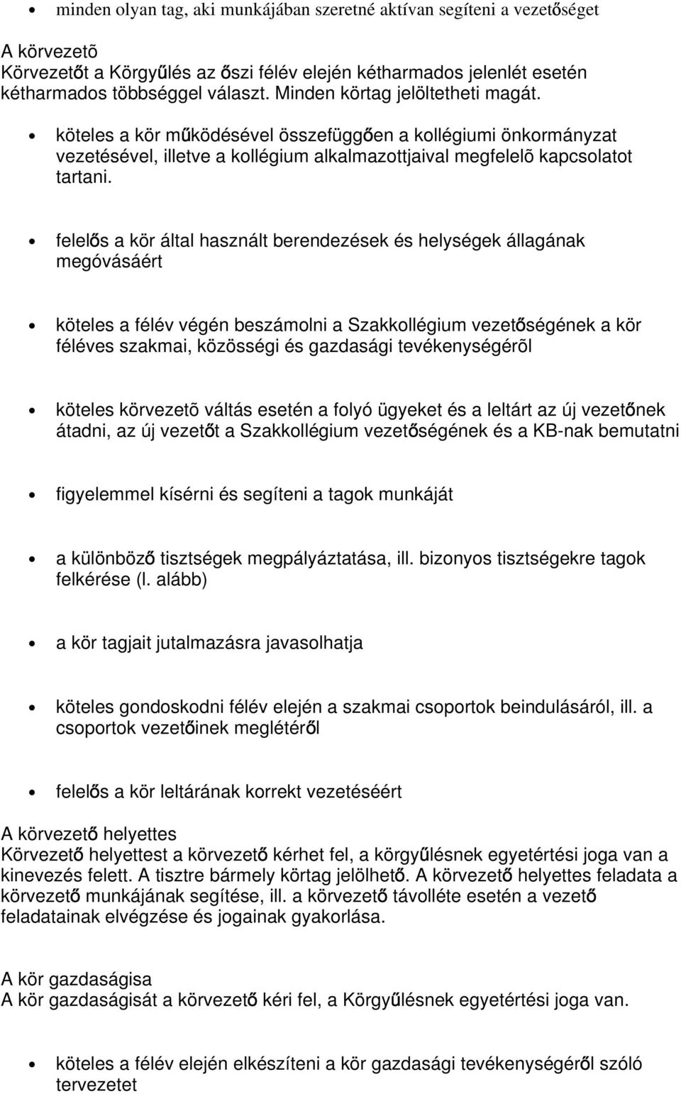 felel s a kör által használt berendezések és helységek állagának megóvásáért köteles a félév végén beszámolni a Szakkollégium vezet ségének a kör féléves szakmai, közösségi és gazdasági