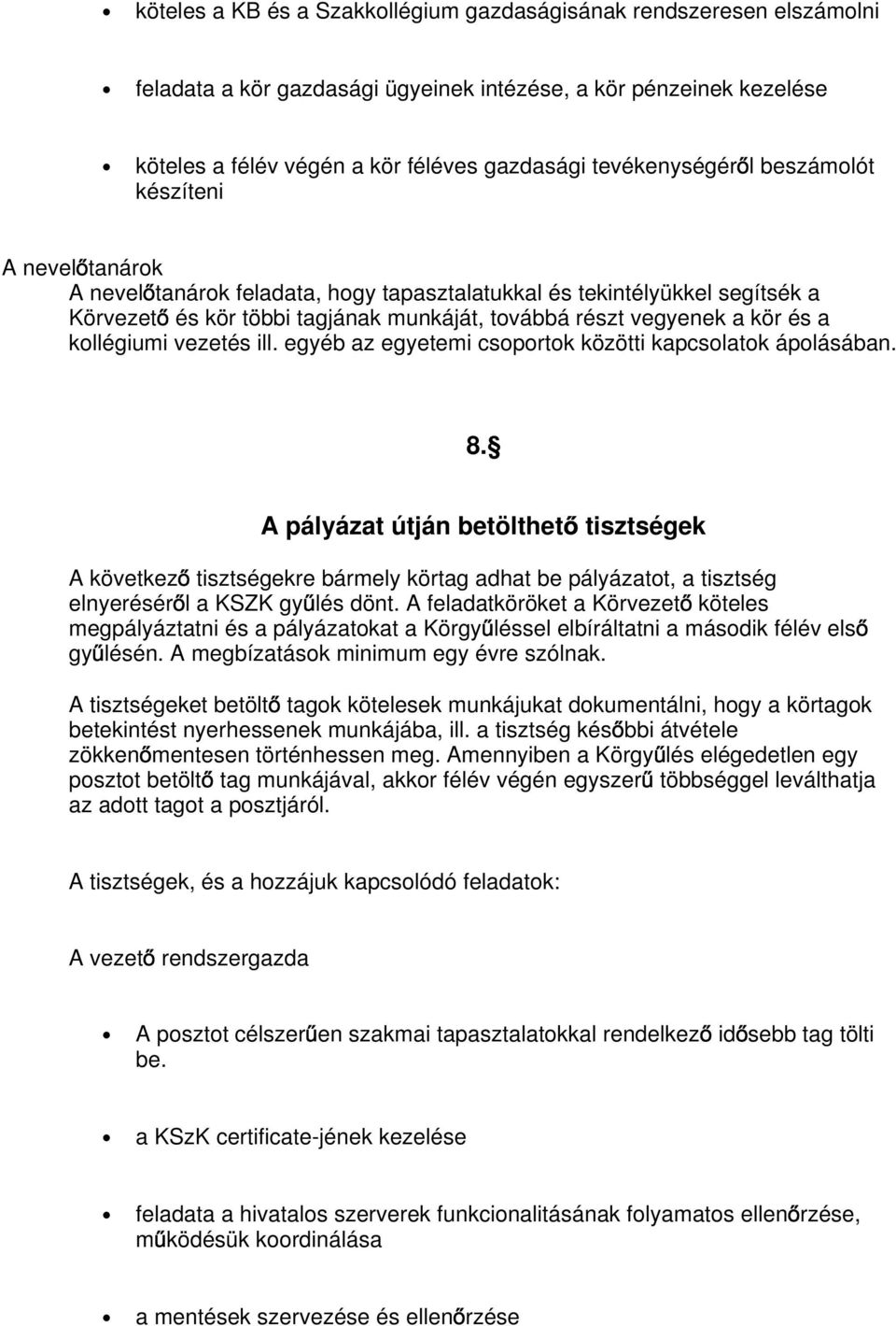 kollégiumi vezetés ill. egyéb az egyetemi csoportok közötti kapcsolatok ápolásában. 8.