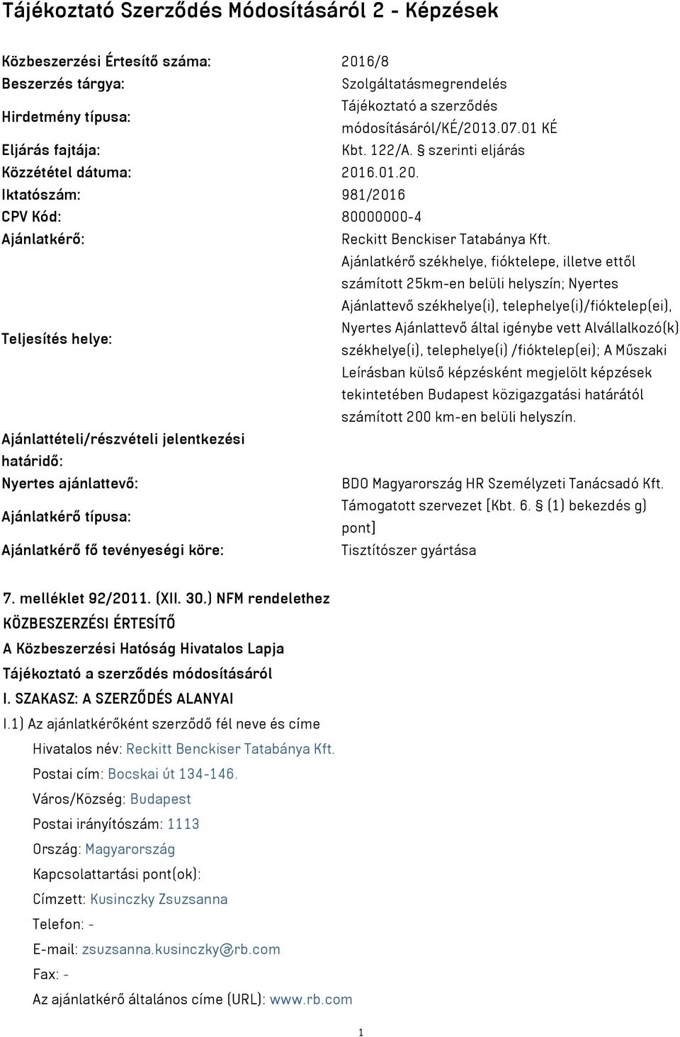 Ajánlatkérő székhelye, fióktelepe, illetve ettől számított 25km-en belüli helyszín; Nyertes Ajánlattevő székhelye(i), telephelye(i)/fióktelep(ei), Nyertes Ajánlattevő által igénybe vett