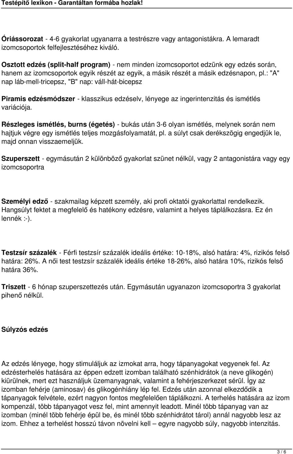 : "A" nap láb-mell-tricepsz, "B" nap: váll-hát-bicepsz Piramis edzésmódszer - klasszikus edzéselv, lényege az ingerintenzitás és ismétlés variációja.