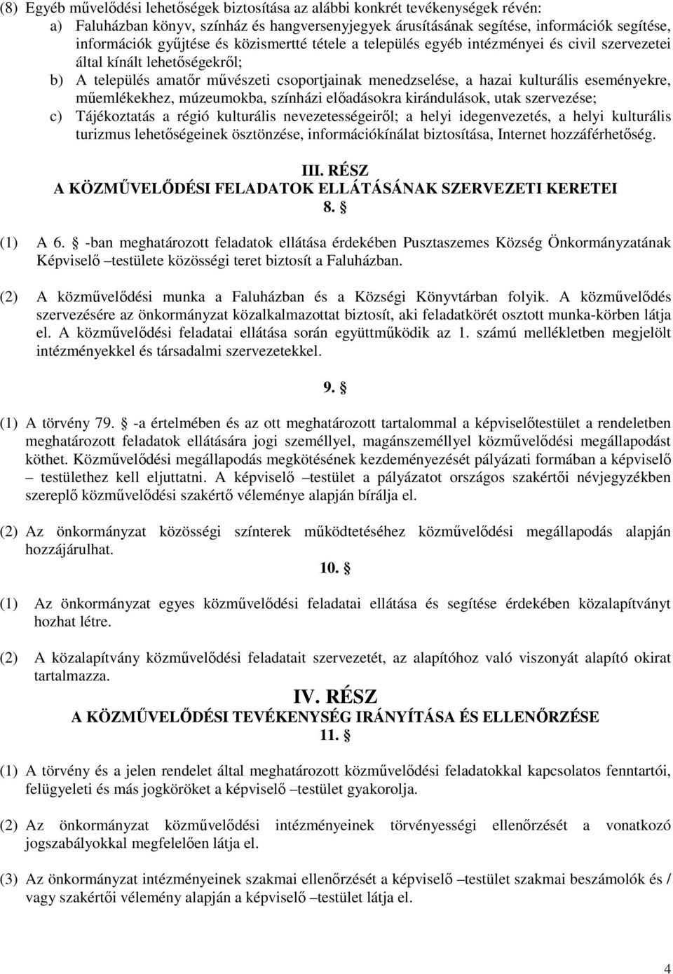 műemlékekhez, múzeumokba, színházi előadásokra kirándulások, utak szervezése; c) Tájékoztatás a régió kulturális nevezetességeiről; a helyi idegenvezetés, a helyi kulturális turizmus lehetőségeinek