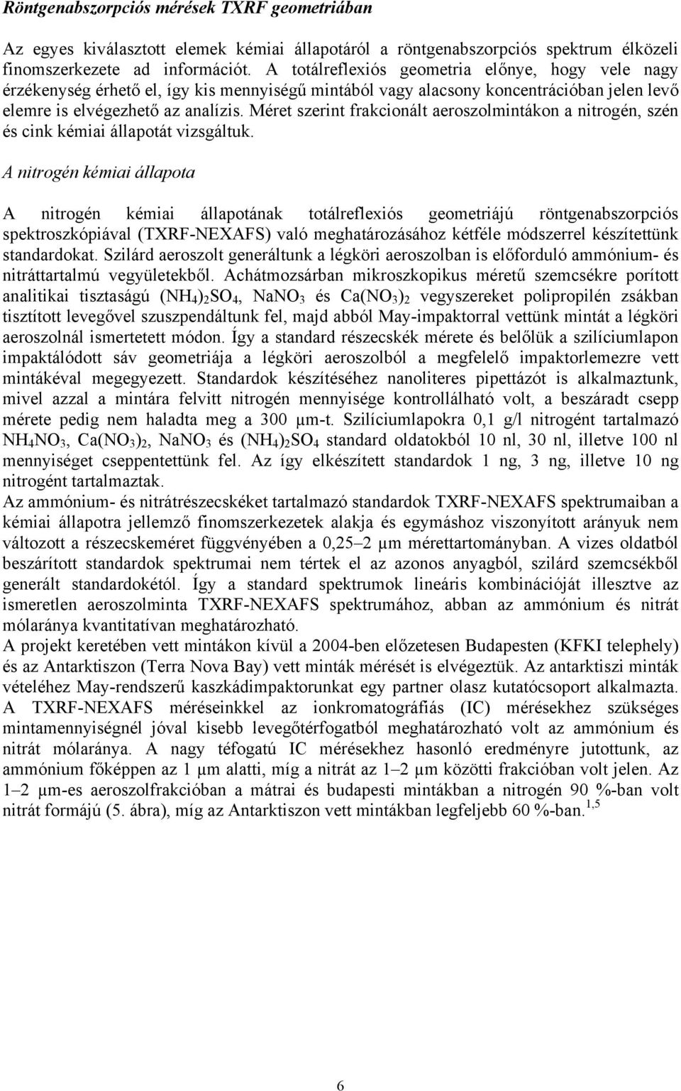 Méret szerint frakcionált aeroszolmintákon a nitrogén, szén és cink kémiai állapotát vizsgáltuk.