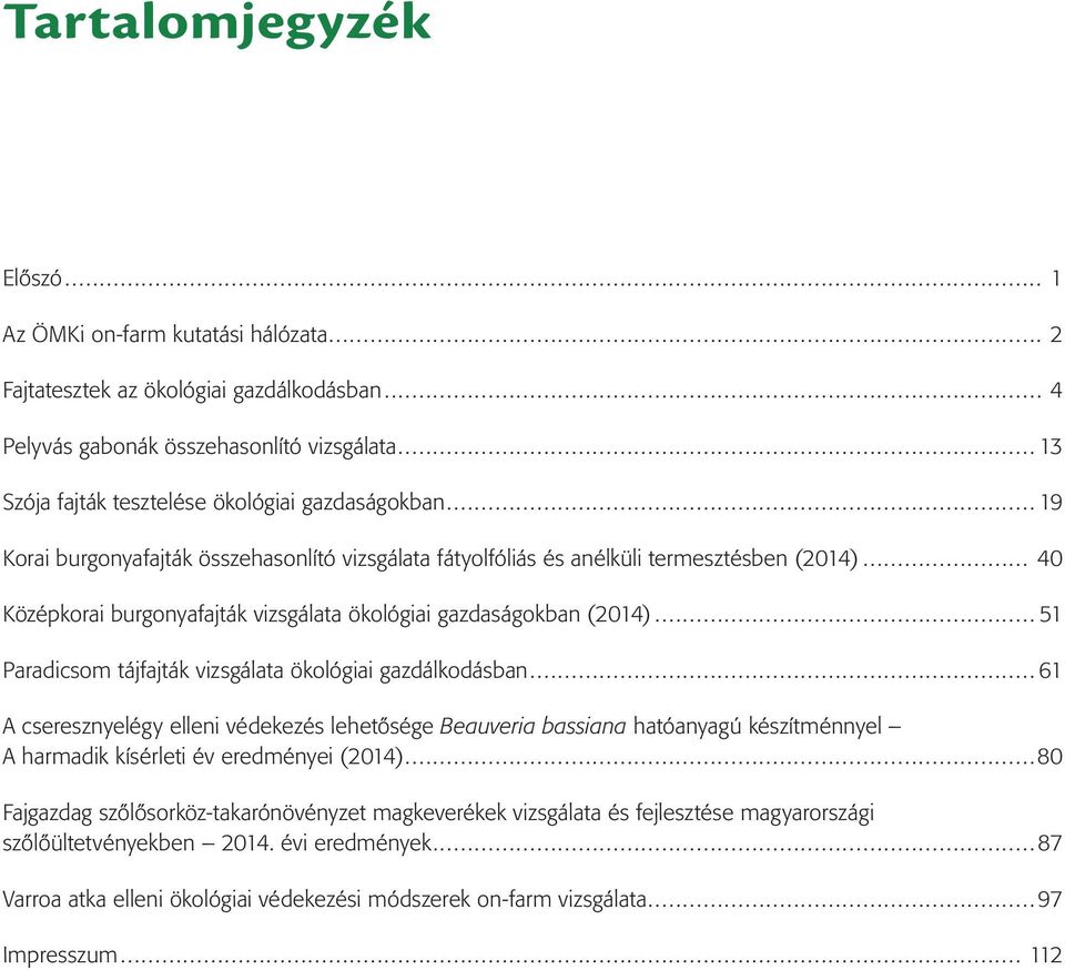 .. 40 Középkorai burgonyafajták vizsgálata ökológiai gazdaságokban (2014)...51 Paradicsom tájfajták vizsgálata ökológiai gazdálkodásban.