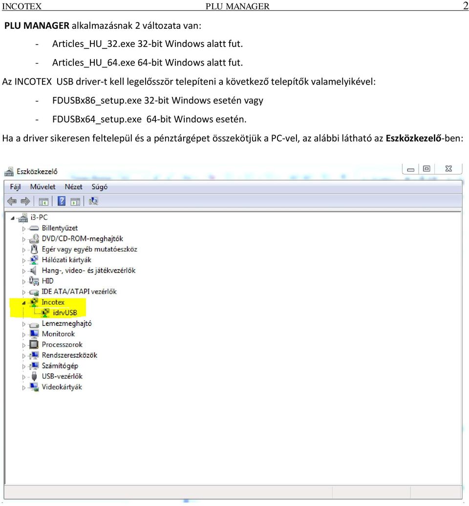 Az INCOTEX USB driver-t kell legelősször telepíteni a következő telepítők valamelyikével: - FDUSBx86_setup.