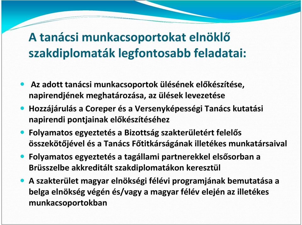 felelős összekötőjével és a Tanács Főtitkárságának illetékes munkatársaival Folyamatos egyeztetés a tagállami partnerekkel elsősorban a Brüsszelbe akkreditált