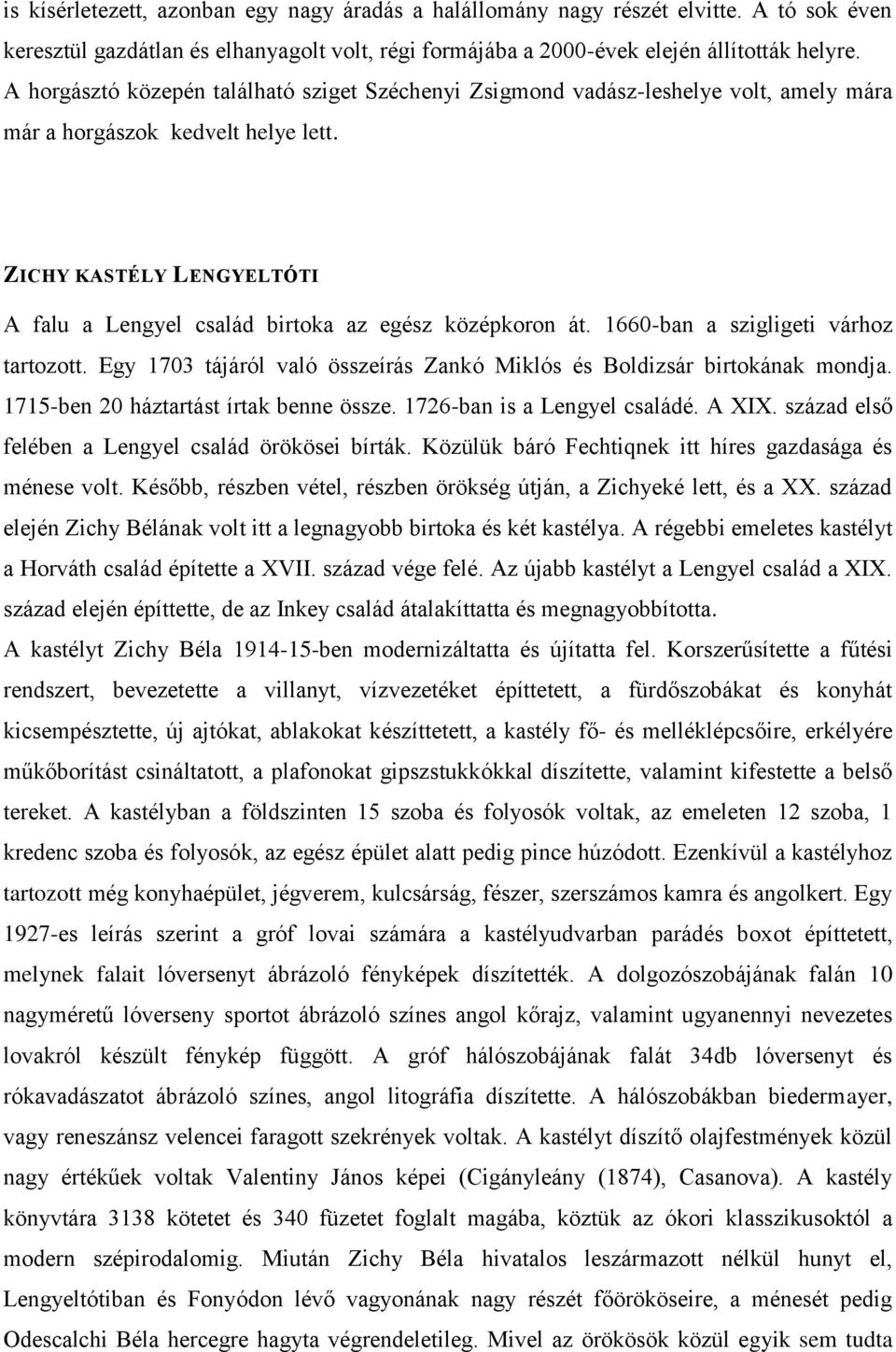 ZICHY KASTÉLY LENGYELTÓTI A falu a Lengyel család birtoka az egész középkoron át. 1660-ban a szigligeti várhoz tartozott. Egy 1703 tájáról való összeírás Zankó Miklós és Boldizsár birtokának mondja.