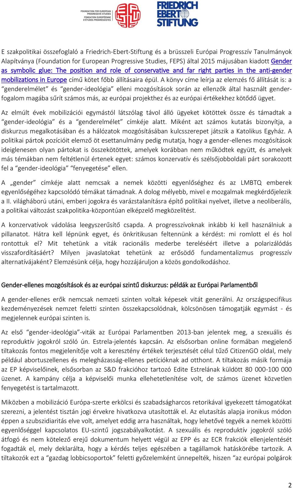 A könyv címe leírja az elemzés fő állítását is: a genderelmélet és gender-ideológia elleni mozgósítások során az ellenzők által használt genderfogalom magába sűrít számos más, az európai projekthez