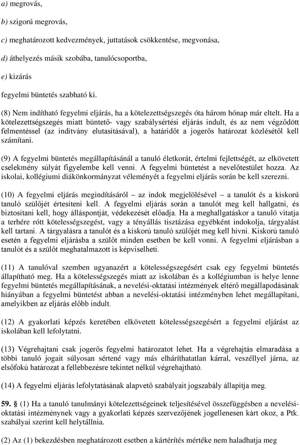 Ha a kötelezettségszegés miatt büntető- vagy szabálysértési eljárás indult, és az nem végződött felmentéssel (az indítvány elutasításával), a határidőt a jogerős határozat közlésétől kell számítani.