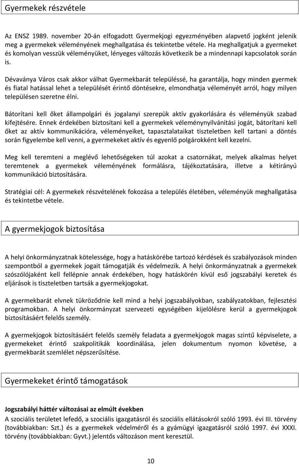 Dévaványa Város csak akkor válhat Gyermekbarát településsé, ha garantálja, hogy minden gyermek és fiatal hatással lehet a települését érintő döntésekre, elmondhatja véleményét arról, hogy milyen