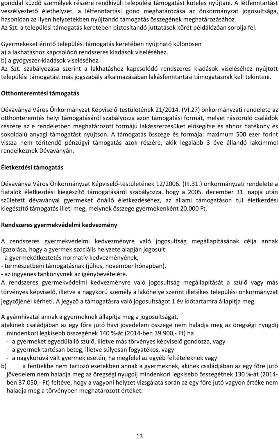 a települési támogatás keretében biztosítandó juttatások körét példálózóan sorolja fel.