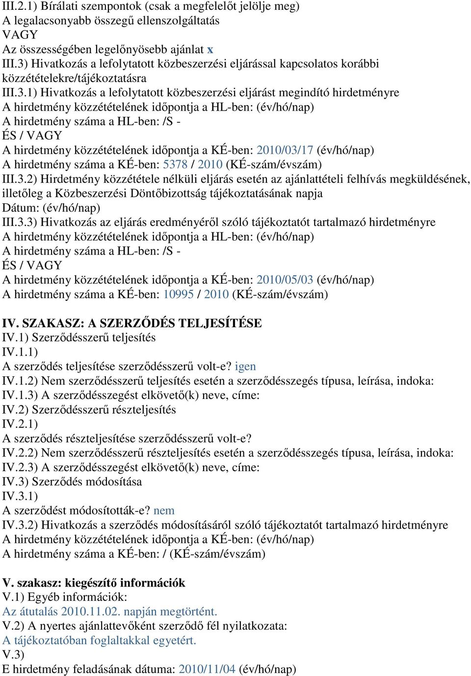 közzétételének idıpontja a HL-ben: (év/hó/nap) A hirdetmény száma a HL-ben: /S - ÉS / VAGY A hirdetmény közzétételének idıpontja a KÉ-ben: 2010/03/17 (év/hó/nap) A hirdetmény száma a KÉ-ben: 5378 /