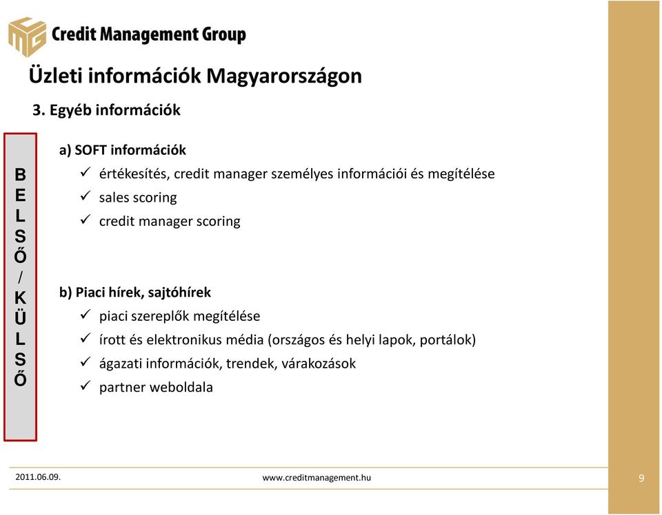 információi és megítélése sales scoring credit manager scoring b) Piaci hírek, sajtóhírek piaci