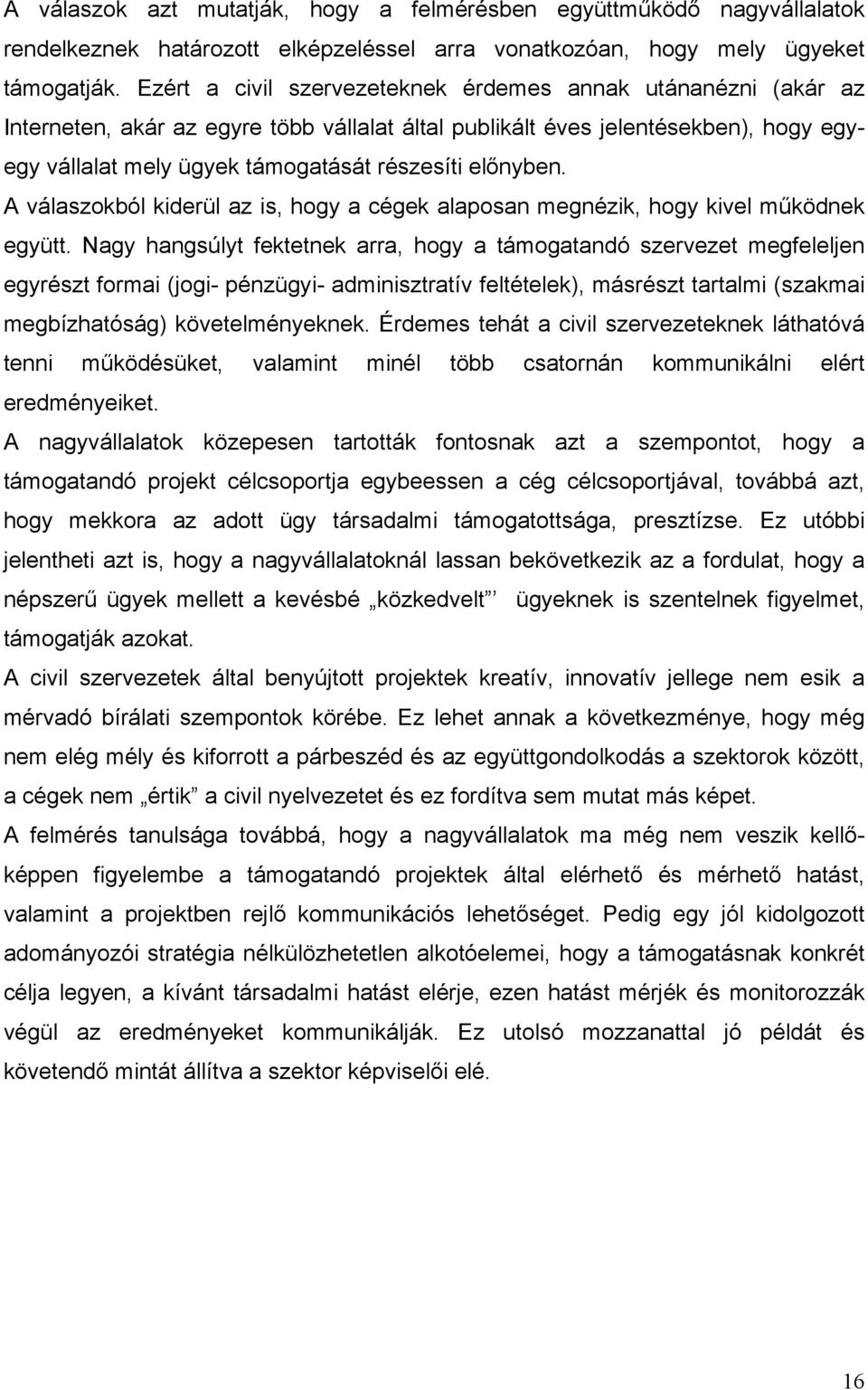 előnyben. A válaszokból kiderül az is, hogy a cégek alaposan megnézik, hogy kivel működnek együtt.