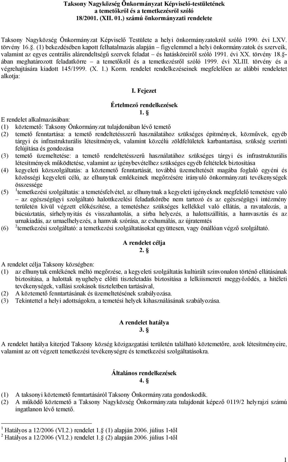 . (1) bekezdésében kapott felhatalmazás alapján figyelemmel a helyi önkormányzatok és szerveik, valamint az egyes centrális alárendeltségű szervek feladat és hatásköreiről szóló 1991. évi XX.