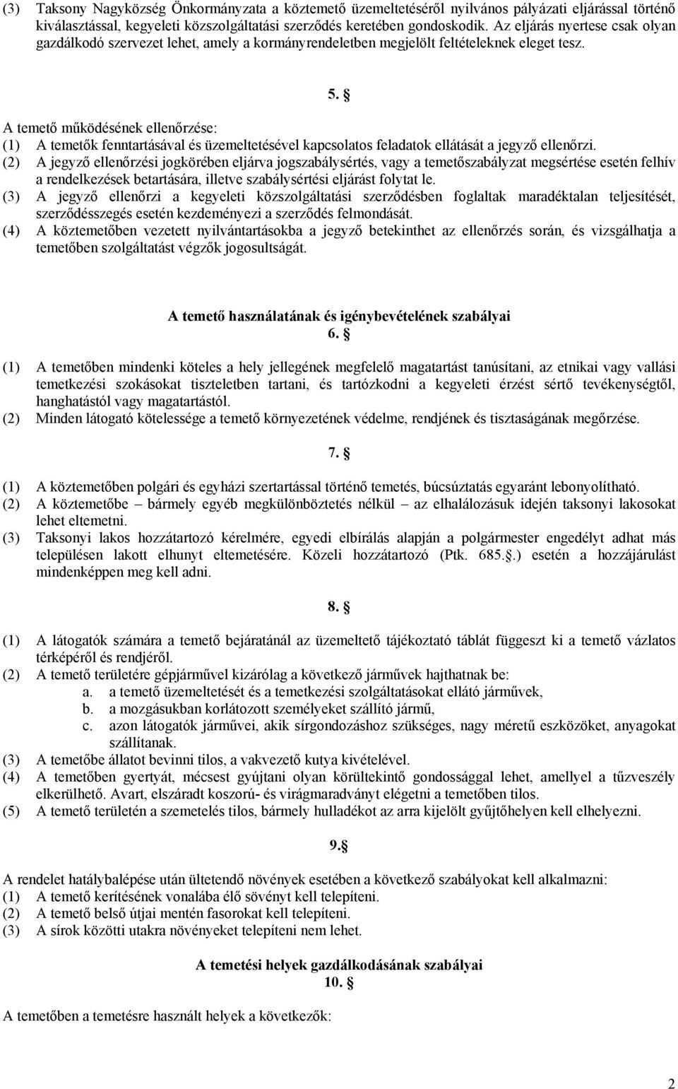 A temető működésének ellenőrzése: (1) A temetők fenntartásával és üzemeltetésével kapcsolatos feladatok ellátását a jegyző ellenőrzi.