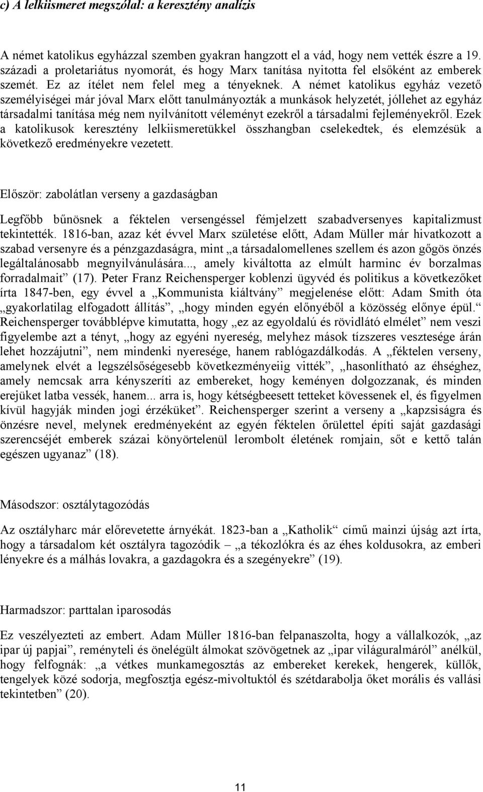 A német katolikus egyház vezető személyiségei már jóval Marx előtt tanulmányozták a munkások helyzetét, jóllehet az egyház társadalmi tanítása még nem nyilvánított véleményt ezekről a társadalmi